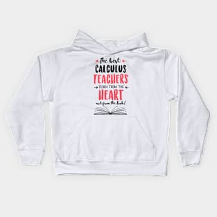 The best Calculus Teachers teach from the Heart Quote Kids Hoodie